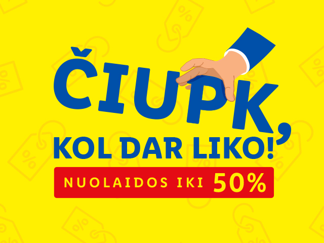 Čiupk, kol dar liko!