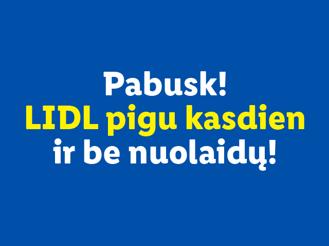 LIDL pigu kasdien ir be nuolaidų!