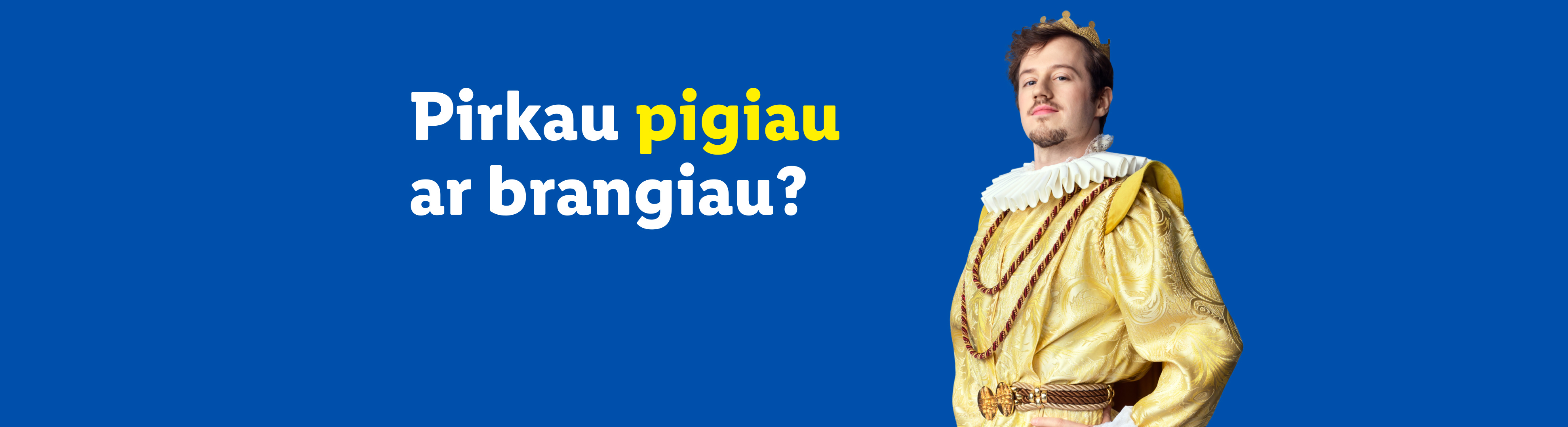 Karalius klausia: ar pirkau pigiau ar brangiau?